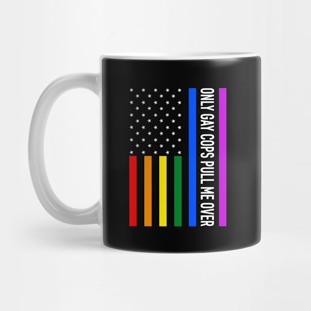 Only Gays Cops Pull Me Over Pride LGBTQ by JoyFabrika